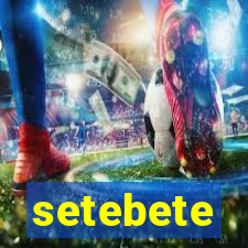 setebete