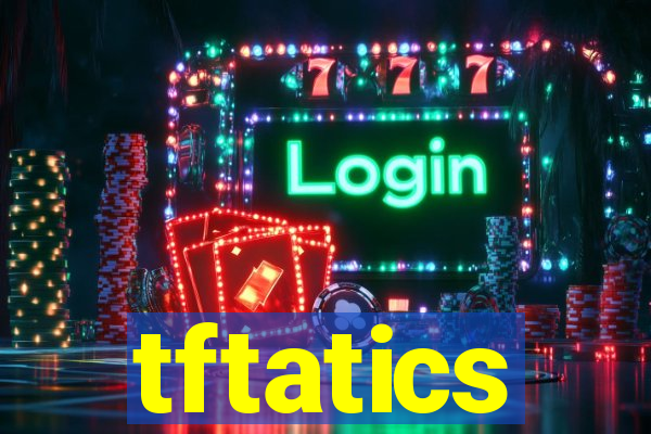 tftatics