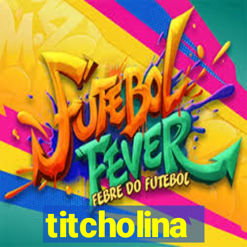 titcholina