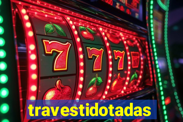 travestidotadas