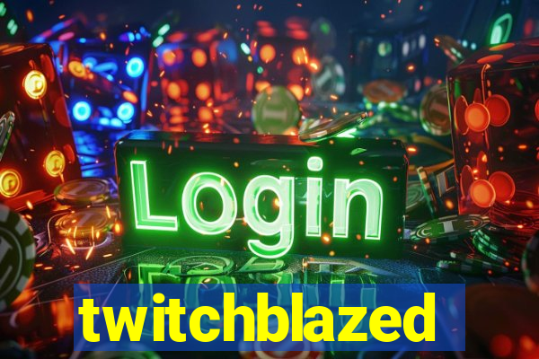 twitchblazed