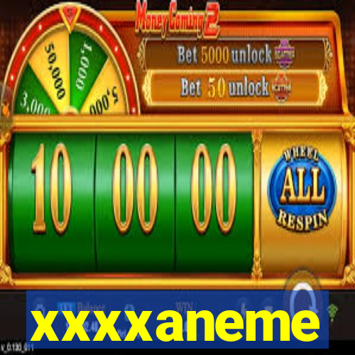 xxxxaneme