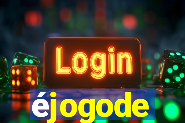 éjogode